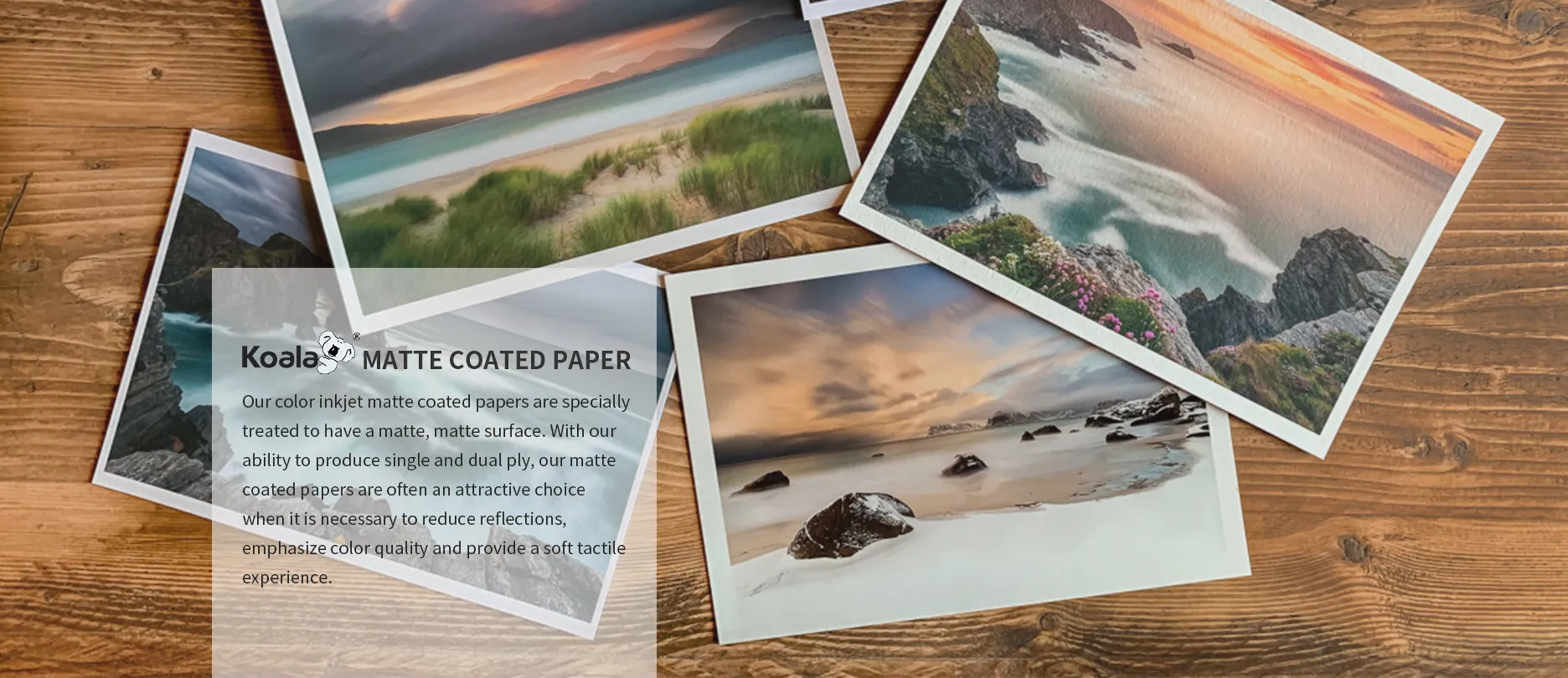 Global Brands' Choice for Quality Photo Paper. Trusted Manufacturing Partner. Koala® Sales Network.